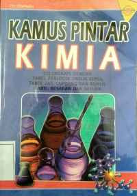 Image of Kamus pintar kimia : dilengkapi dengan tabel periodik unsur kimia, tabel zat, lambang dan rumus, tabel besaran dan satuan