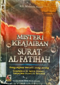 Image of Misteri keajaiban surat Al fatihah : mengungkap sesuatu yang jarang diketahui dibalik misteri keajaiban Al fatihah