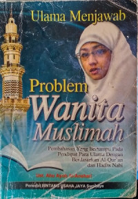 Image of Ulama menjawab problem wanita muslimah : pembahasan yang bertumpu pada pendapat para ulama berdasarkan Al-Qur'an dan hadits Nabi