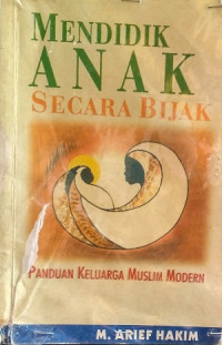 Image of Mendidik anak secara bijak : panduan keluarga muslim modern