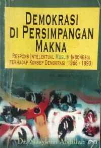 Image of Demokrasi dipersimpangan makna : respon intelektual muslim Indonesia terhadap konsep demokrasi (1966-1993)
