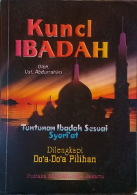 Image of Kunci ibadah : tuntunan ibadah sesuai syari'at di lengkapi doa doa pilihan