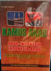 Image of Kamus Arab-Indonesia  Indonesia - Arab: untuk menambah perbendaharaan kata dalam percakapan bahasa Arab sebagai bahasa dunia