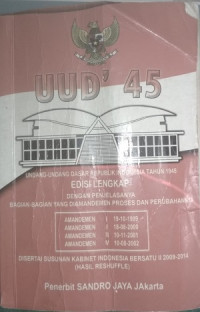 Image of UUD ' 45 : Undang-undang dasar negara republik Indonesia tahun 1945 edisi lengkap dengan penjelasannya bagian - bagian yang diamandemen proses dan perubahannya