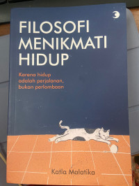 Image of Filosofi Menikmati Hidup : karena hidup adalah perjalanan, bukan perlombaan