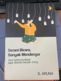 Image of Berani Bicara, Banyak Mendengar : Seni Berkomunikasi Agar Banyak di Sukai Orang