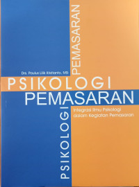 Image of Psikologi Pemasaran : Integrasi Ilmu Psikologi Dalam Kigiatan Pemasaran